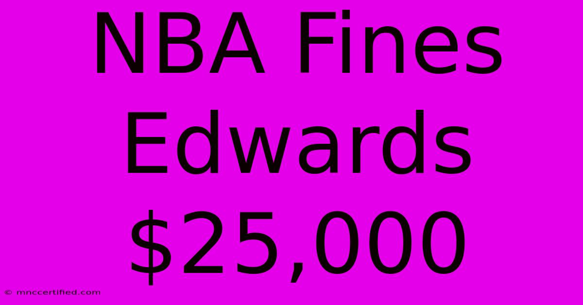 NBA Fines Edwards $25,000