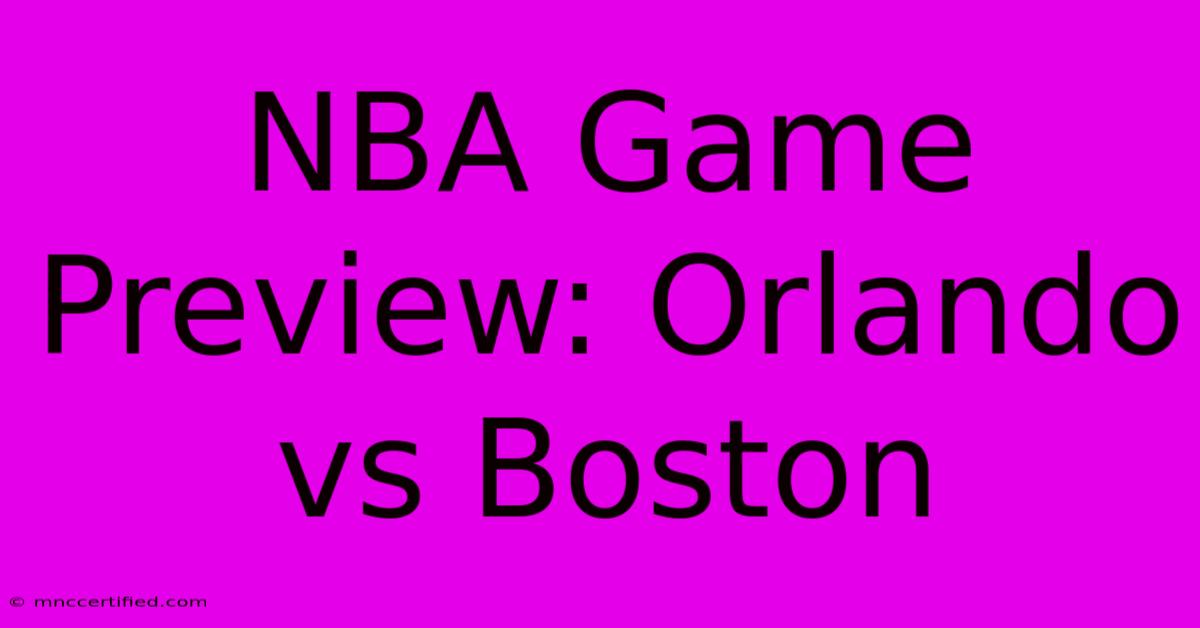 NBA Game Preview: Orlando Vs Boston