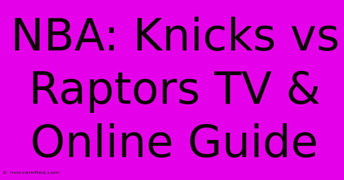 NBA: Knicks Vs Raptors TV & Online Guide