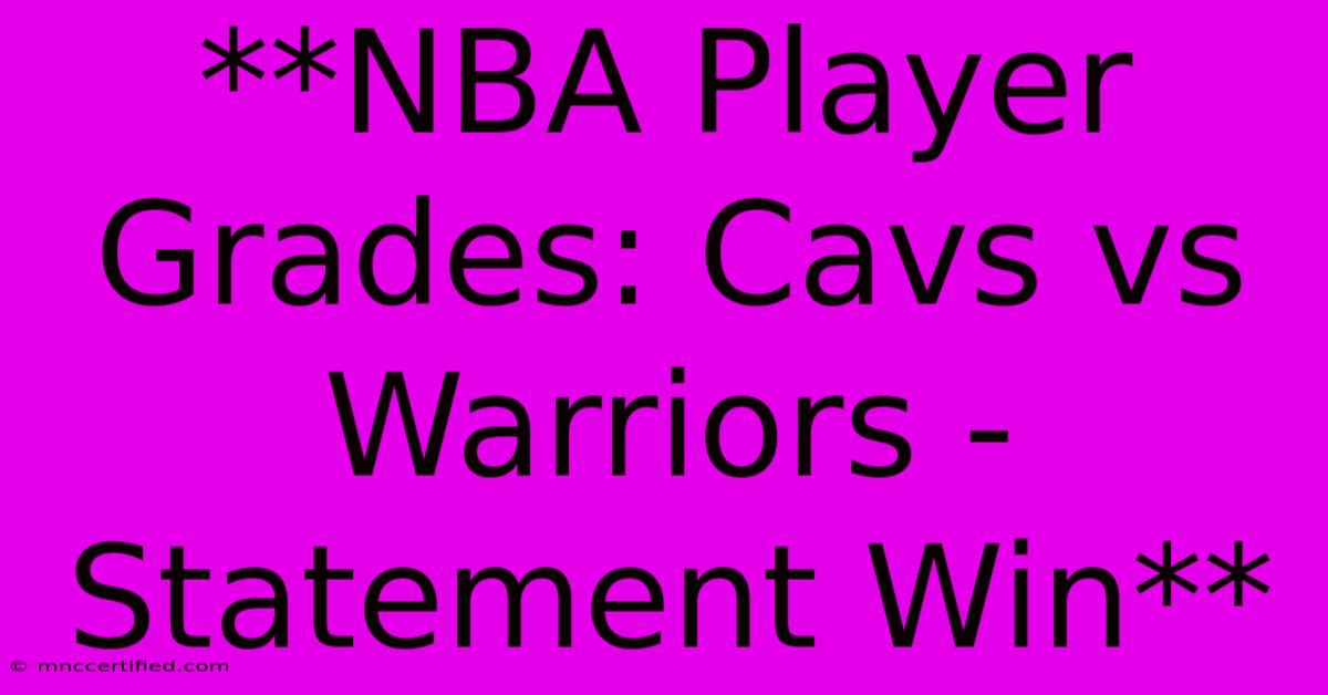 **NBA Player Grades: Cavs Vs Warriors - Statement Win**