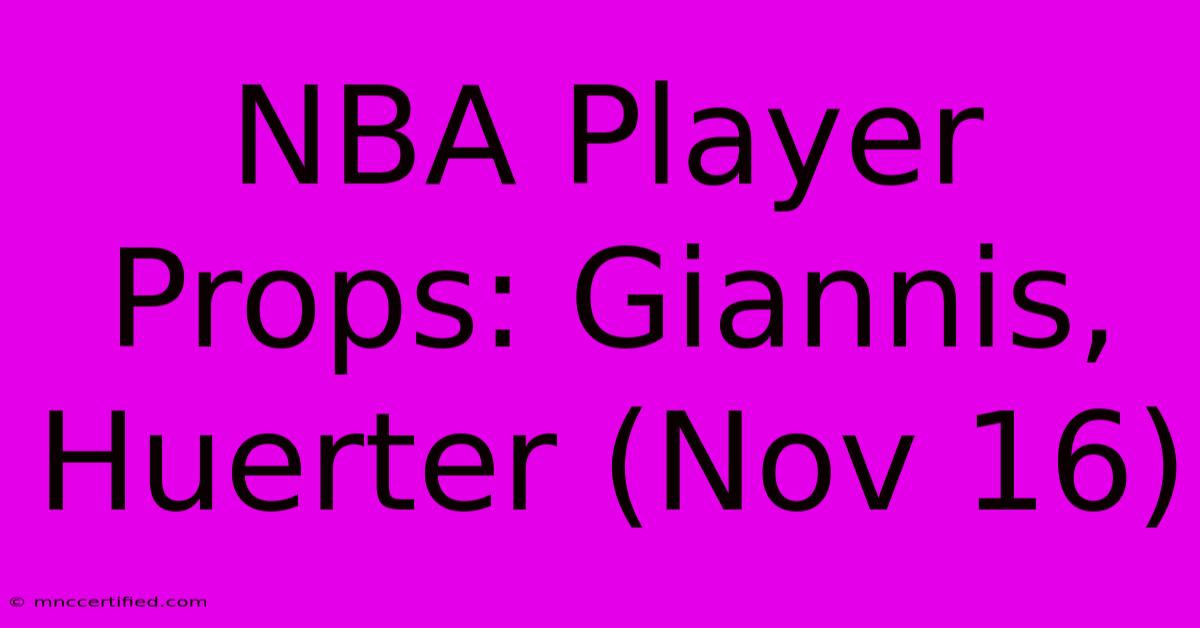 NBA Player Props: Giannis, Huerter (Nov 16)