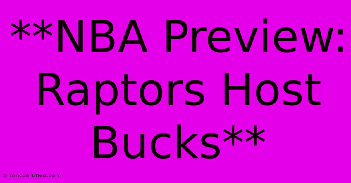 **NBA Preview: Raptors Host Bucks**