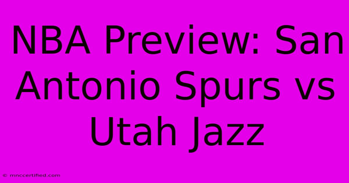 NBA Preview: San Antonio Spurs Vs Utah Jazz