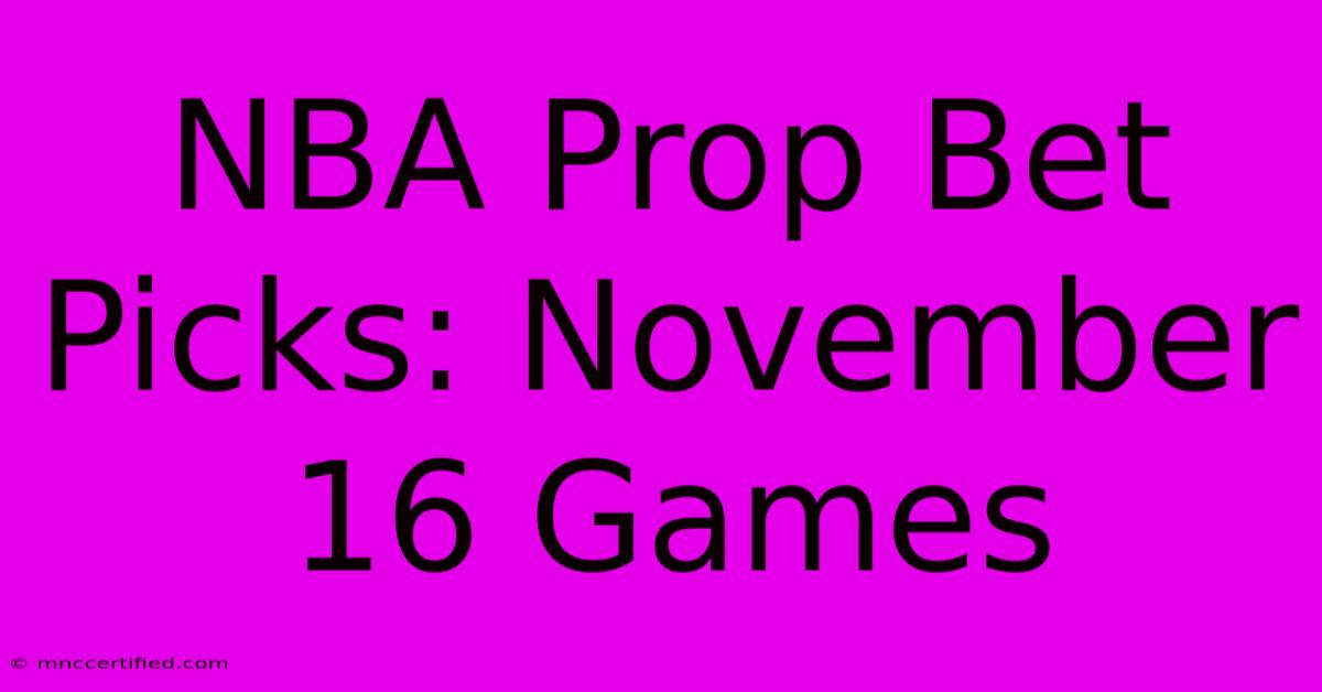 NBA Prop Bet Picks: November 16 Games