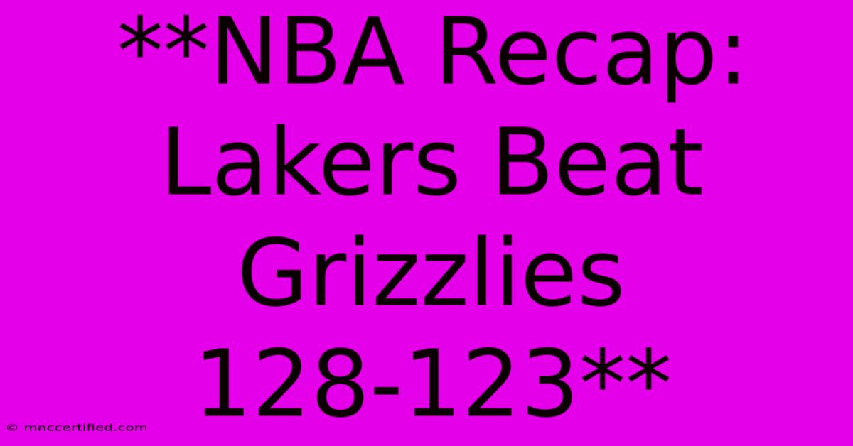 **NBA Recap: Lakers Beat Grizzlies 128-123**