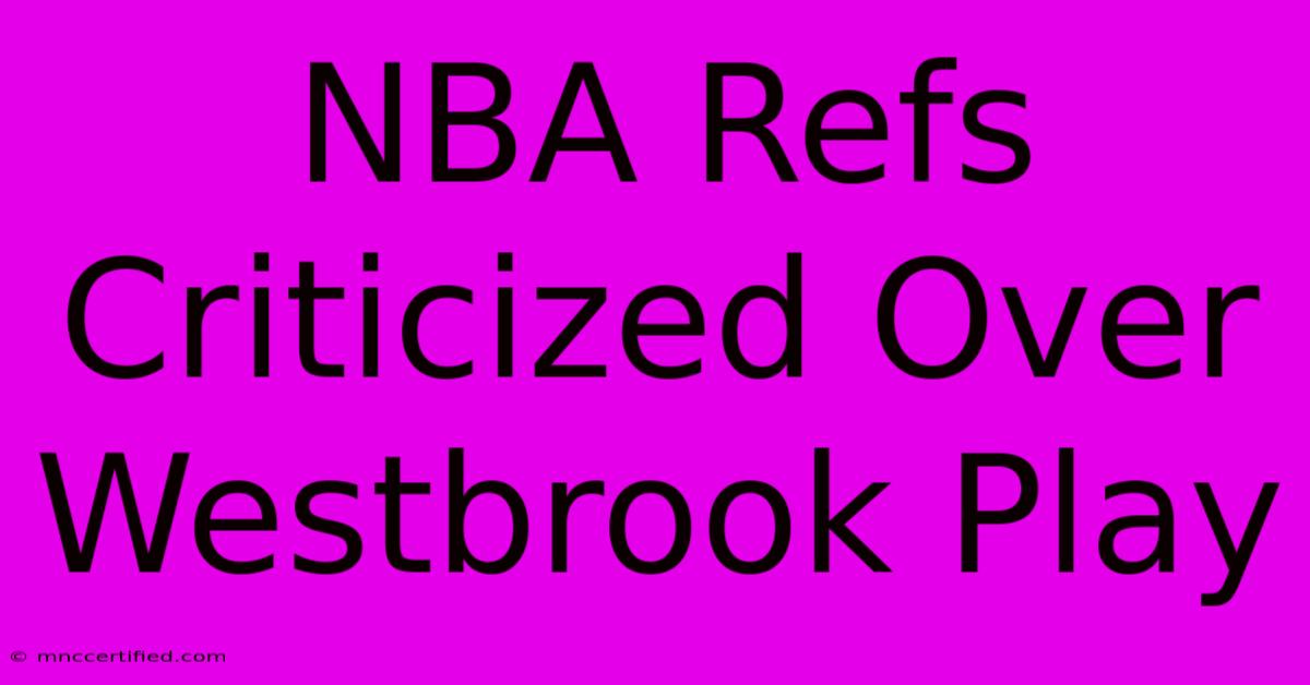 NBA Refs Criticized Over Westbrook Play