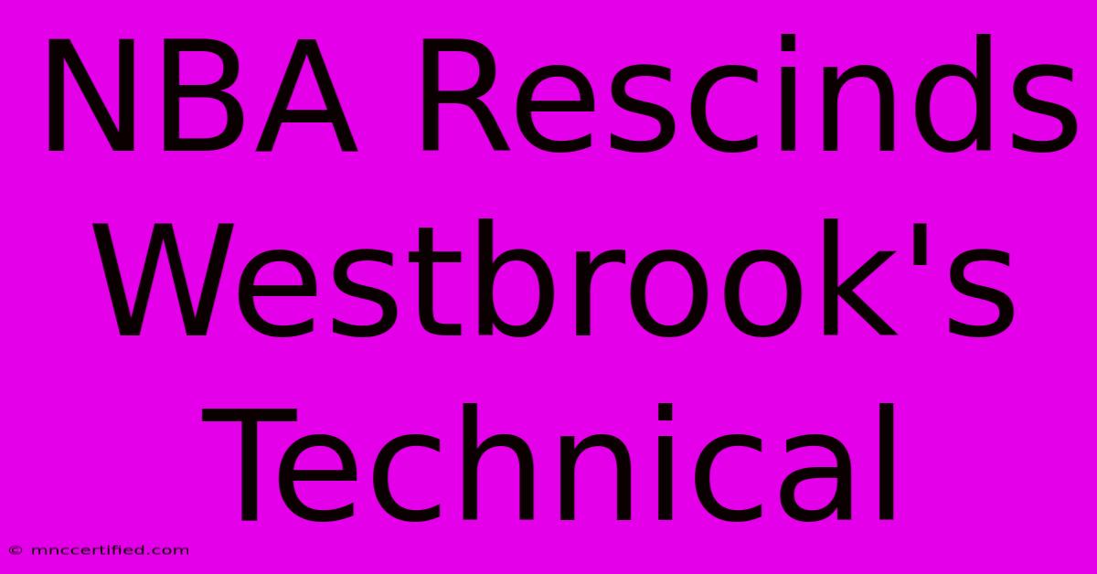 NBA Rescinds Westbrook's Technical