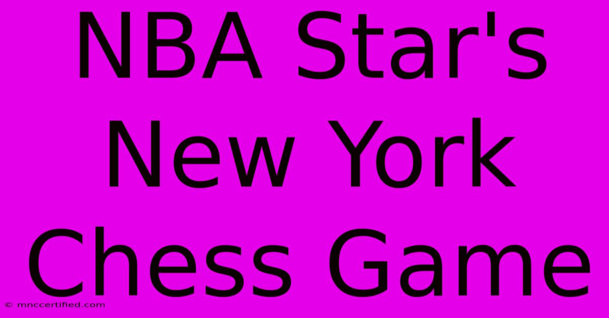 NBA Star's New York Chess Game