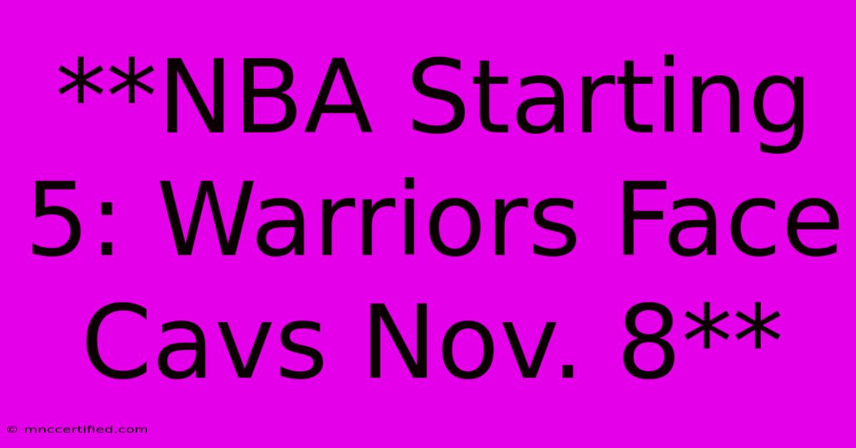 **NBA Starting 5: Warriors Face Cavs Nov. 8**