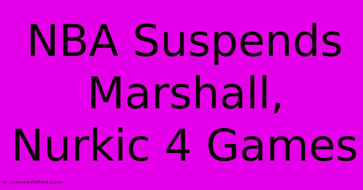 NBA Suspends Marshall, Nurkic 4 Games