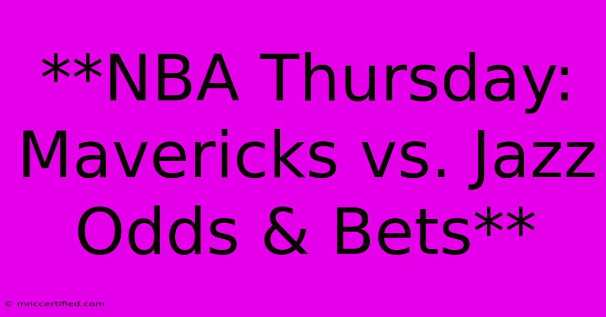 **NBA Thursday: Mavericks Vs. Jazz Odds & Bets**