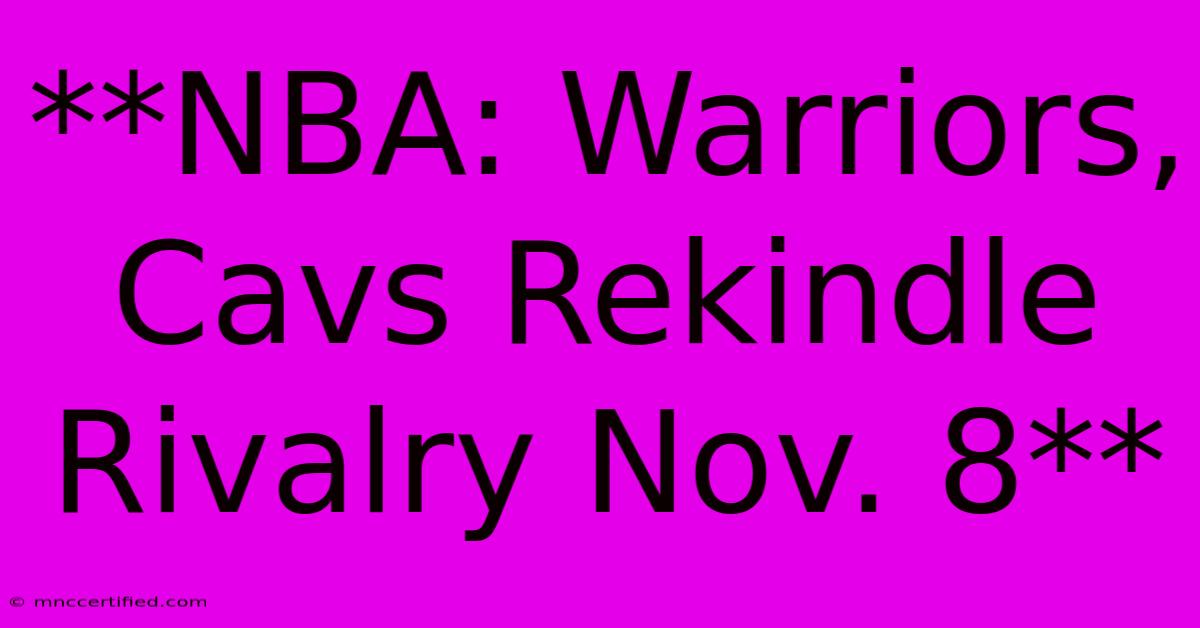 **NBA: Warriors, Cavs Rekindle Rivalry Nov. 8**