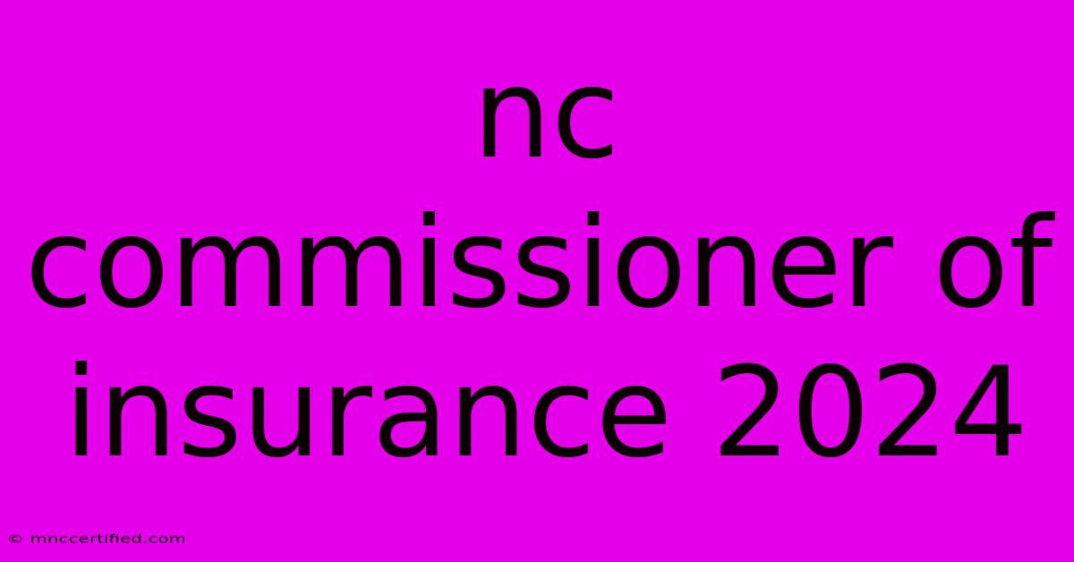 Nc Commissioner Of Insurance 2024