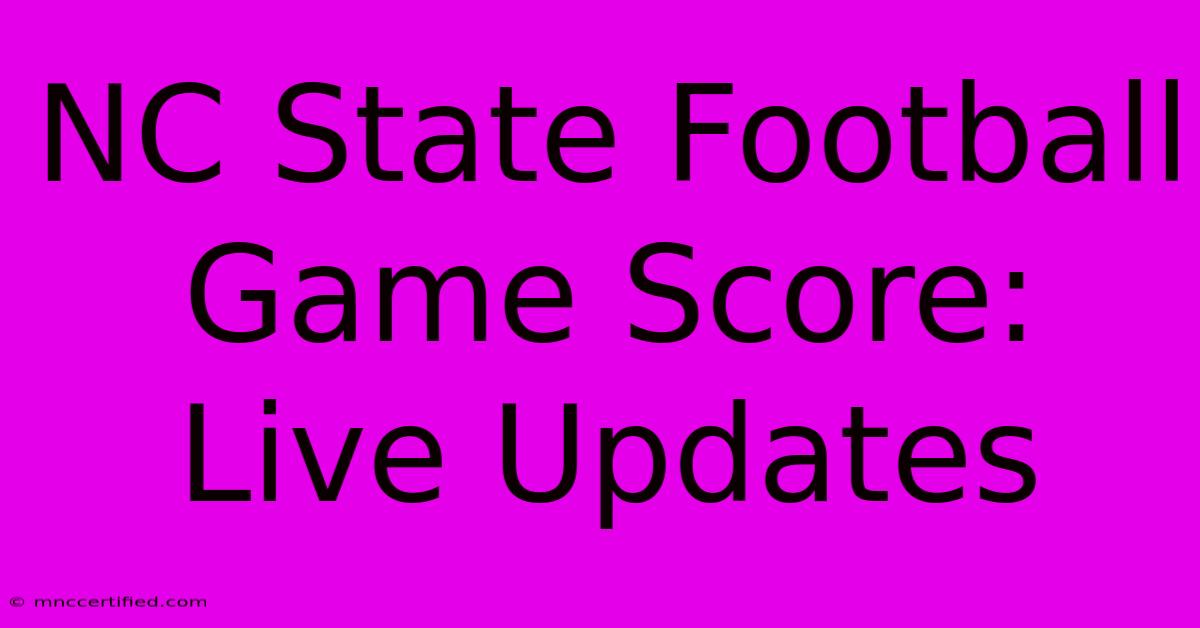 NC State Football Game Score: Live Updates