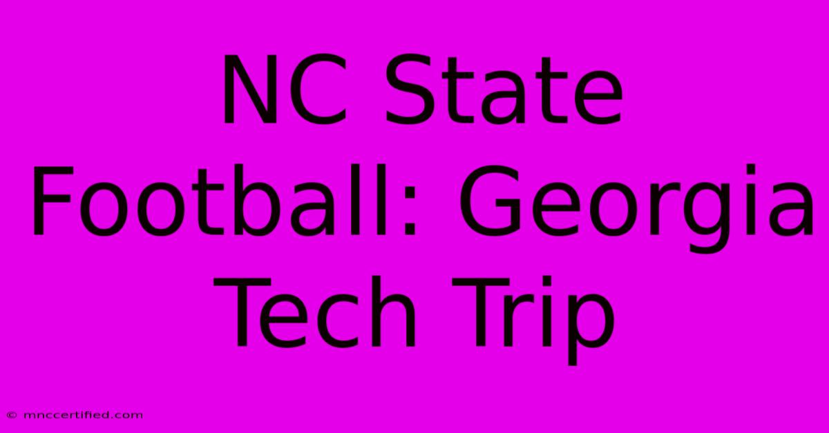 NC State Football: Georgia Tech Trip