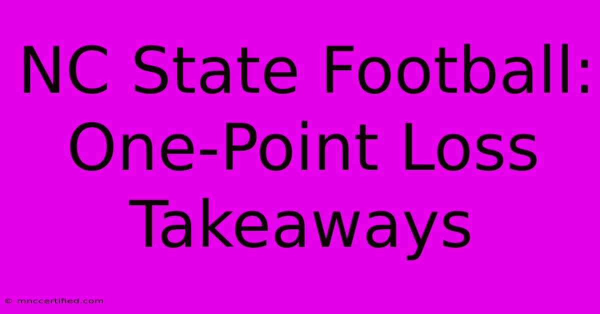 NC State Football: One-Point Loss Takeaways