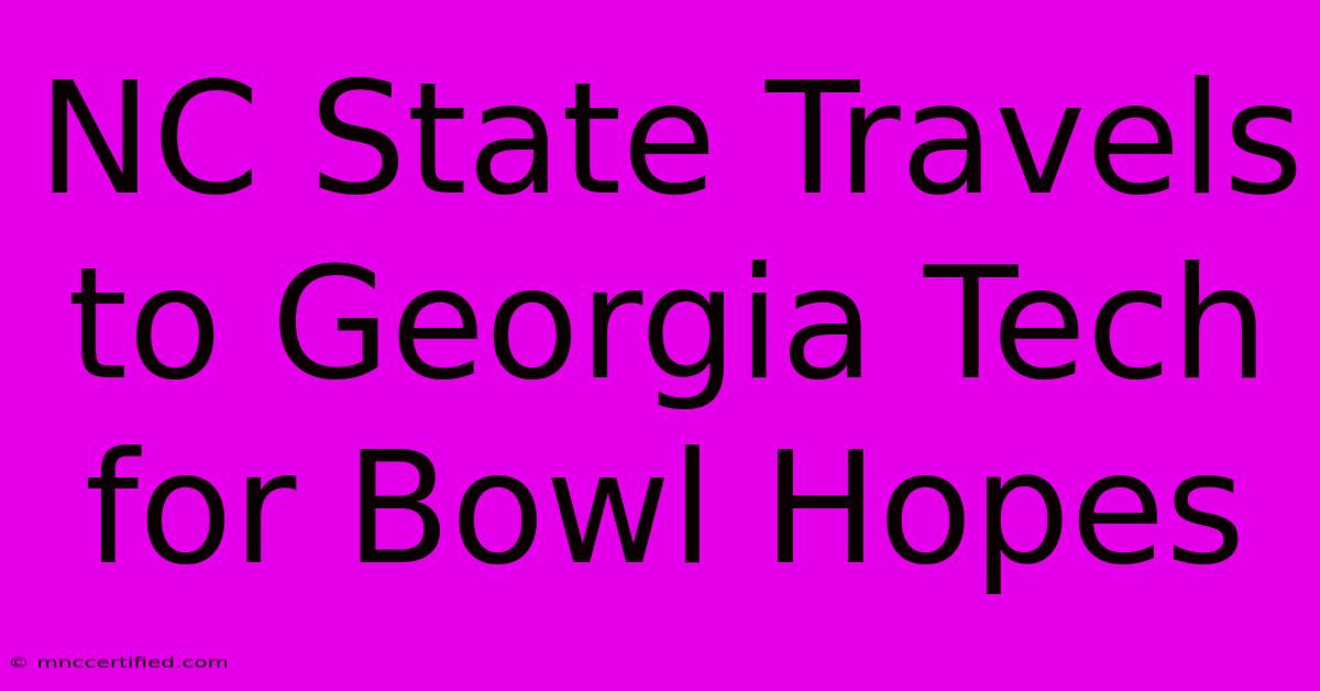 NC State Travels To Georgia Tech For Bowl Hopes