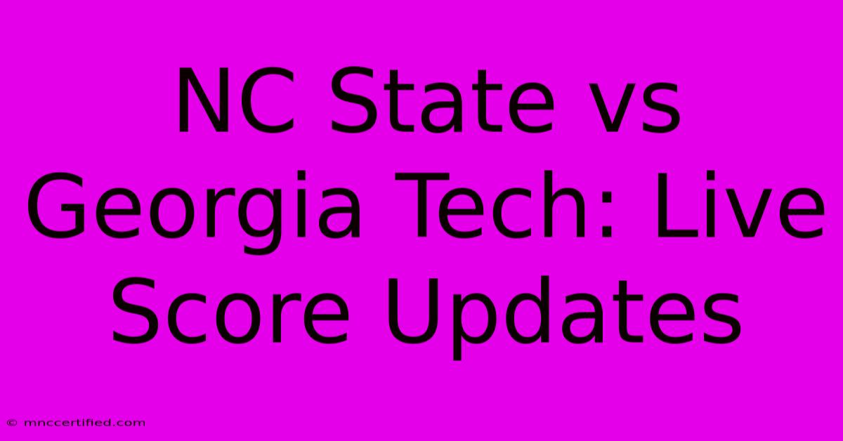 NC State Vs Georgia Tech: Live Score Updates