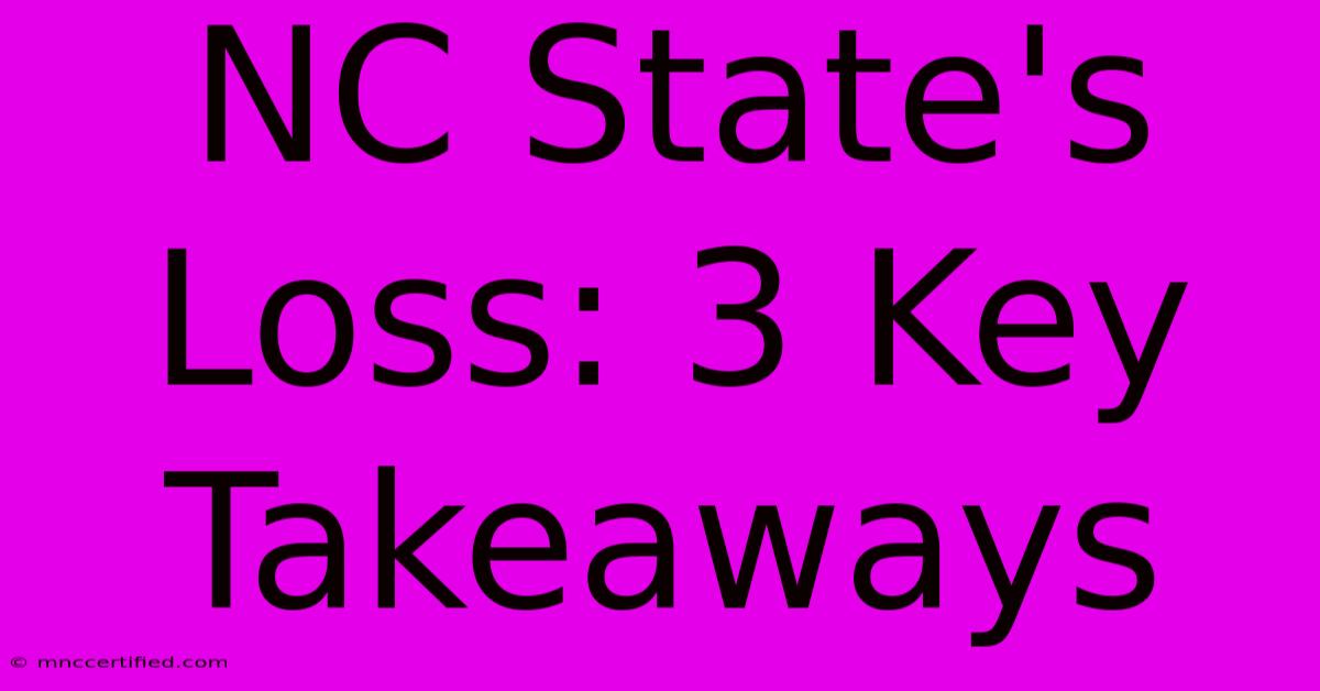 NC State's Loss: 3 Key Takeaways