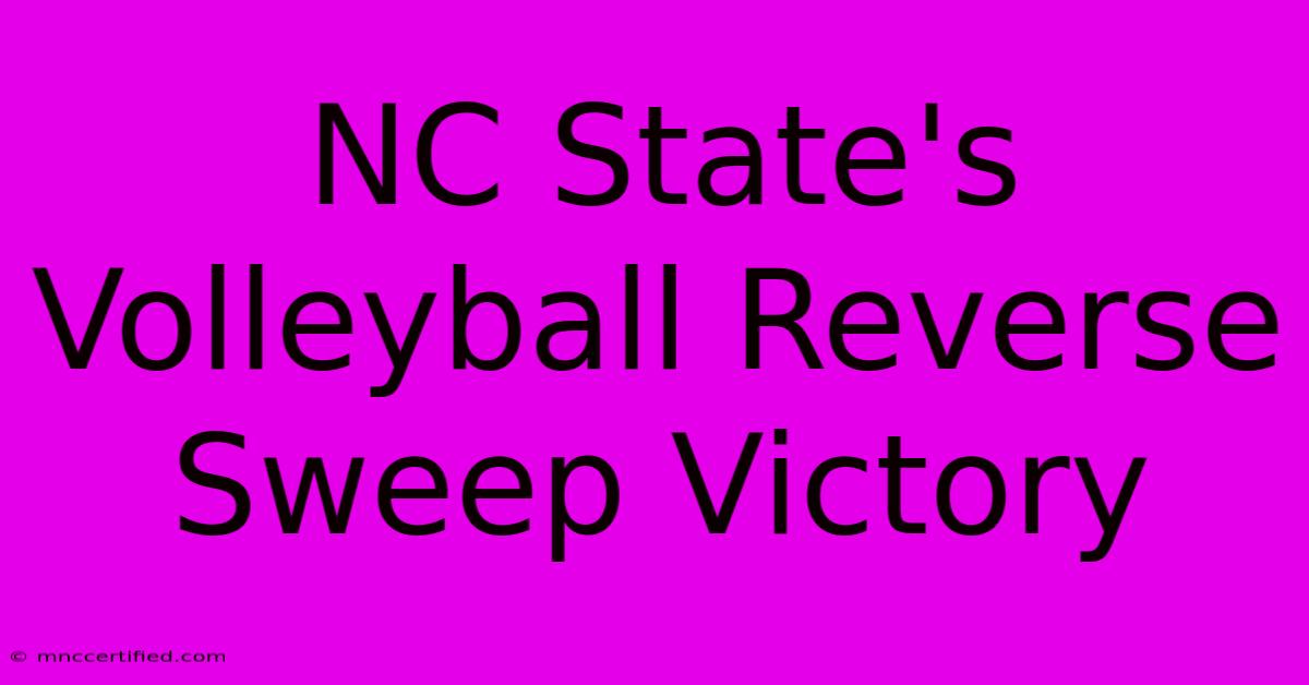 NC State's Volleyball Reverse Sweep Victory