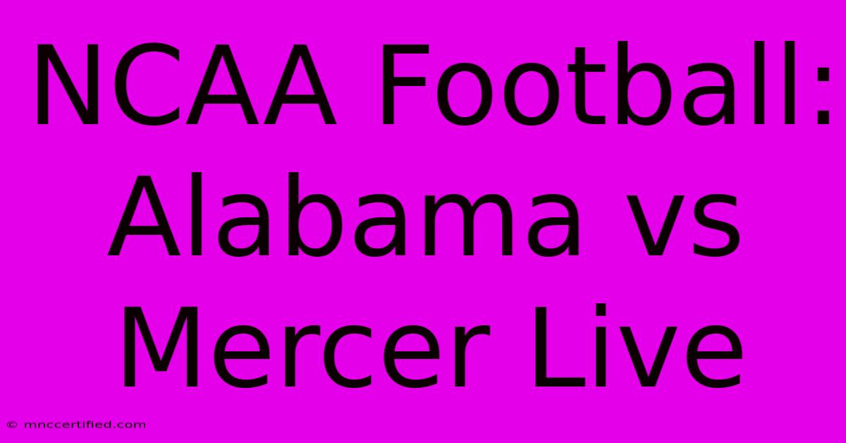 NCAA Football: Alabama Vs Mercer Live