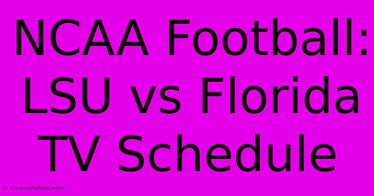 NCAA Football: LSU Vs Florida TV Schedule