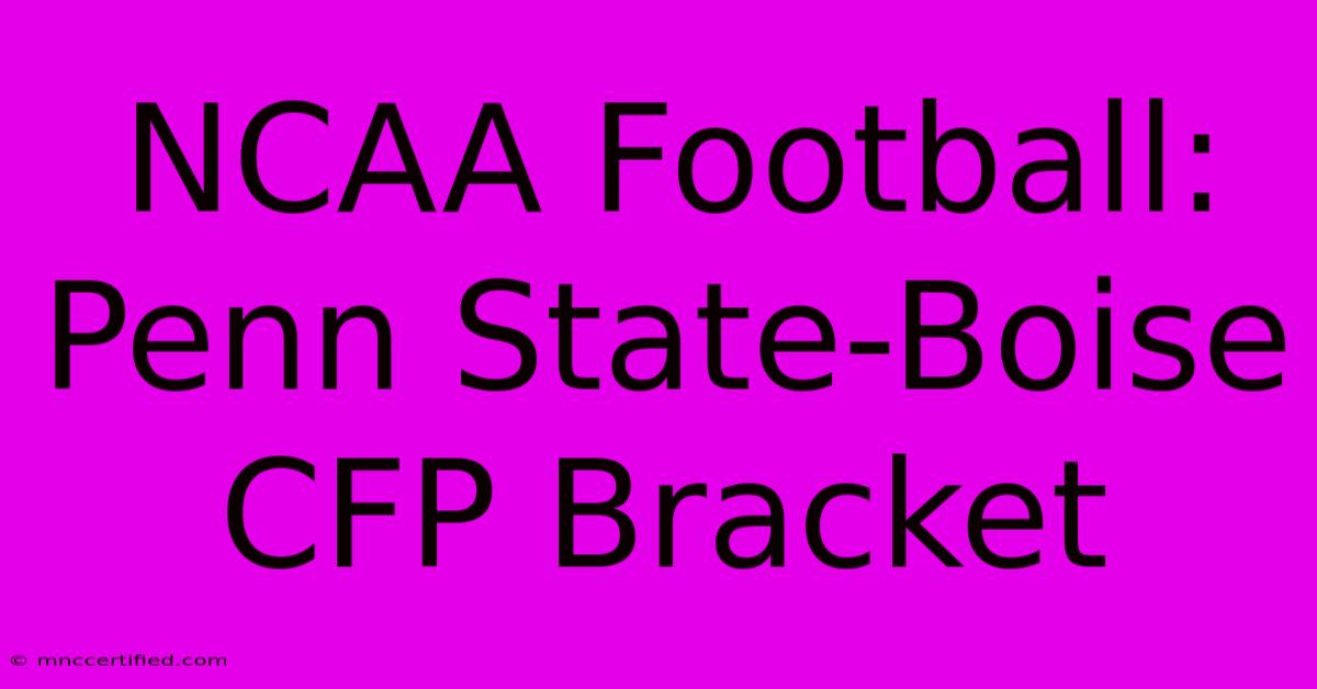 NCAA Football: Penn State-Boise CFP Bracket