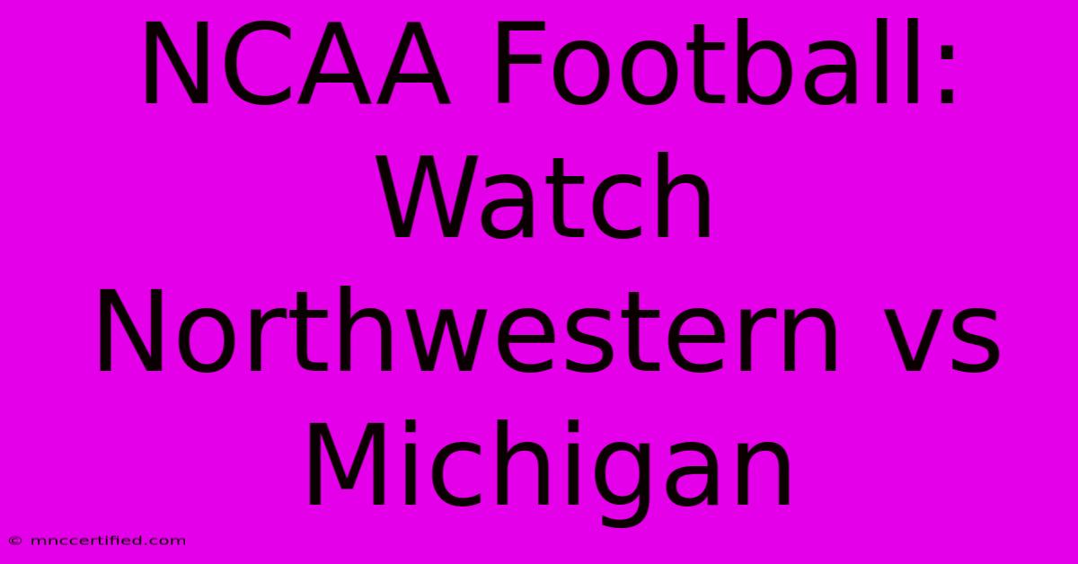 NCAA Football: Watch Northwestern Vs Michigan