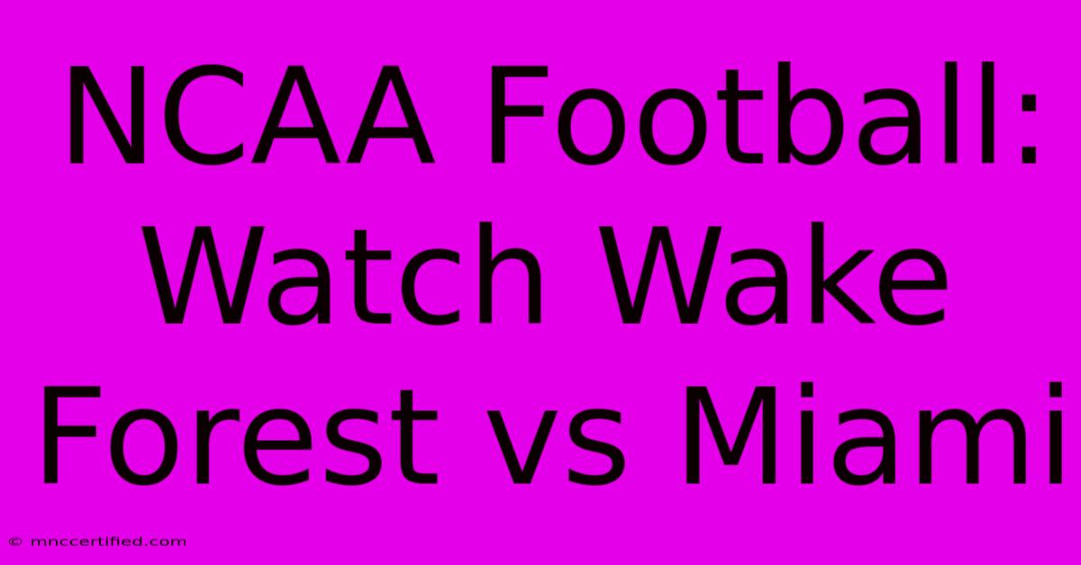 NCAA Football: Watch Wake Forest Vs Miami