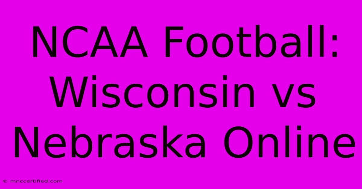 NCAA Football: Wisconsin Vs Nebraska Online