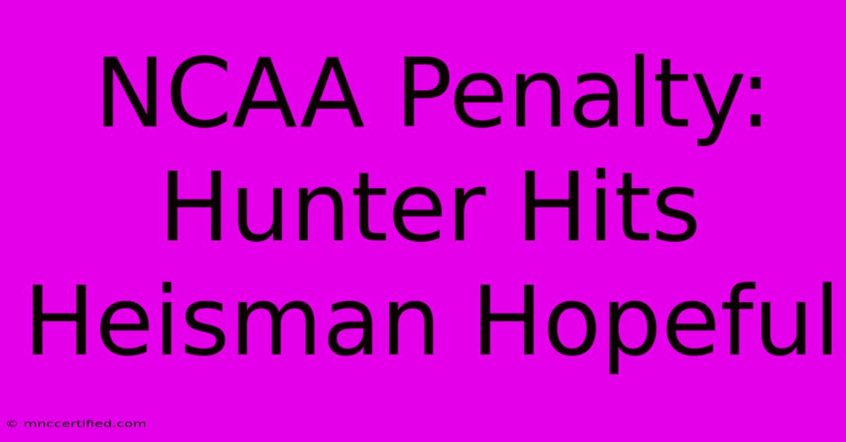 NCAA Penalty: Hunter Hits Heisman Hopeful