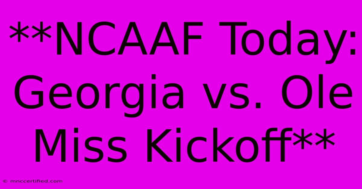 **NCAAF Today: Georgia Vs. Ole Miss Kickoff**