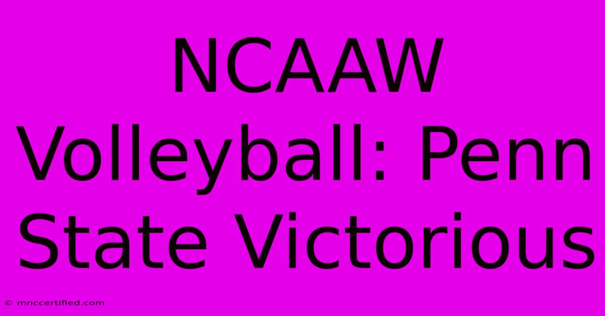 NCAAW Volleyball: Penn State Victorious