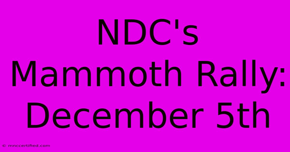 NDC's Mammoth Rally: December 5th