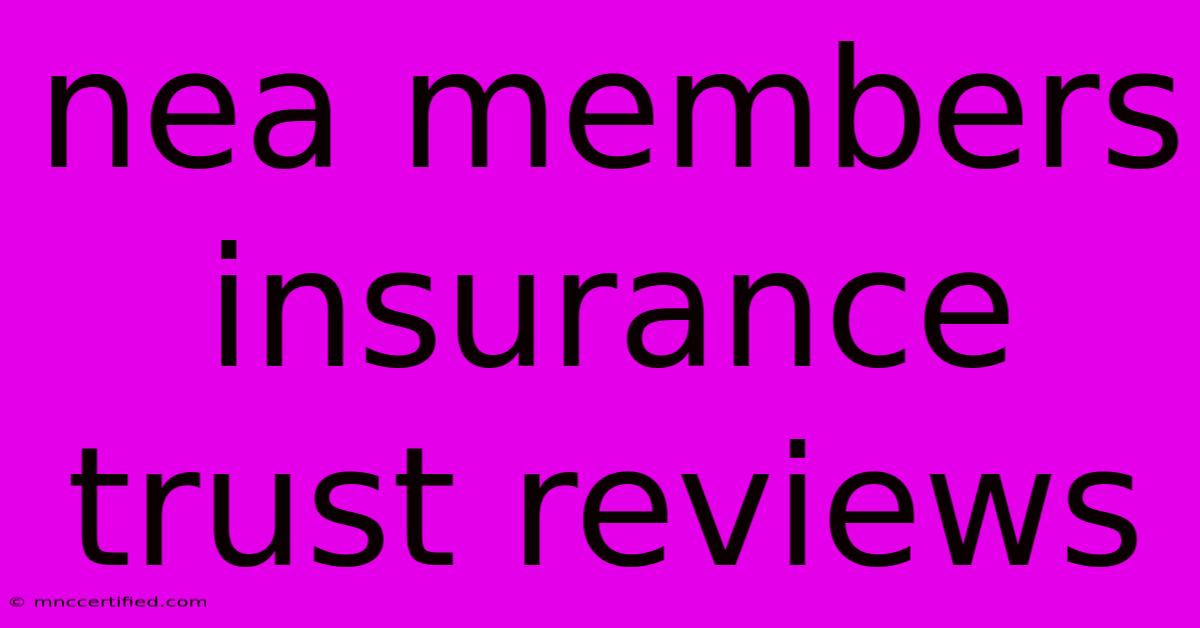 Nea Members Insurance Trust Reviews