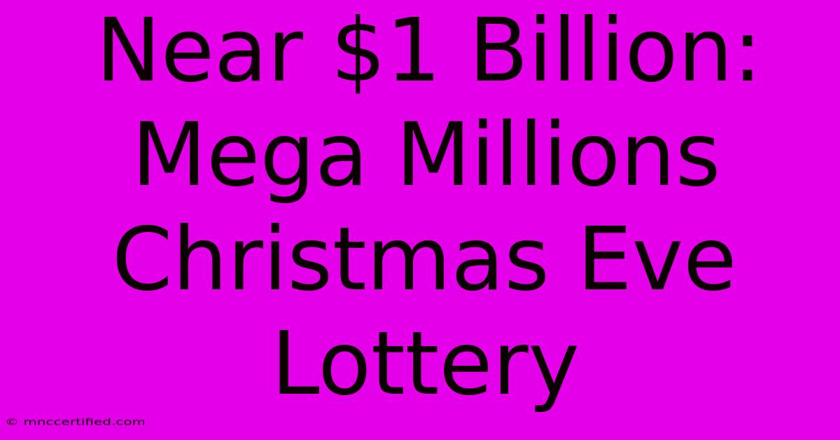 Near $1 Billion: Mega Millions Christmas Eve Lottery