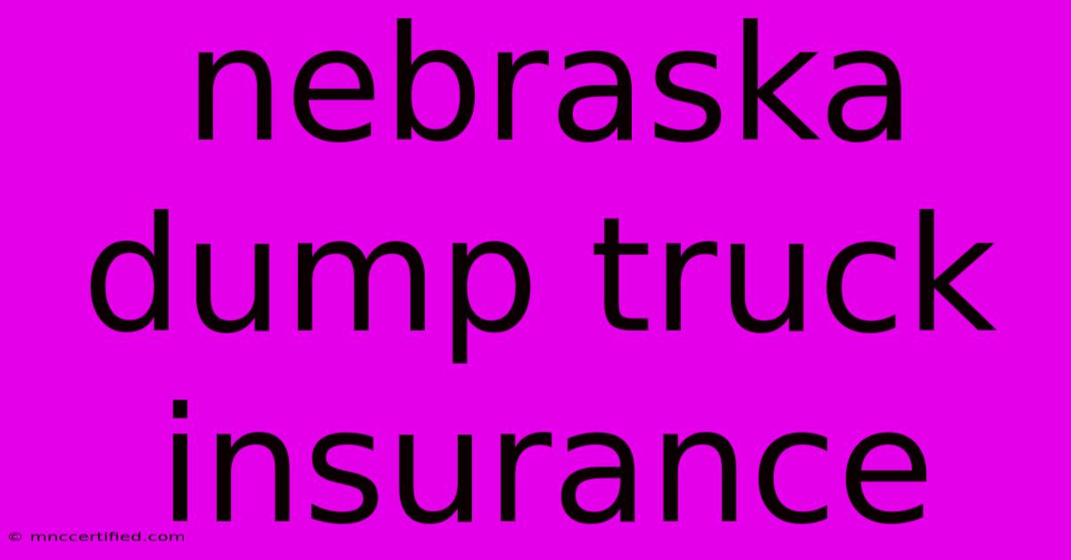 Nebraska Dump Truck Insurance