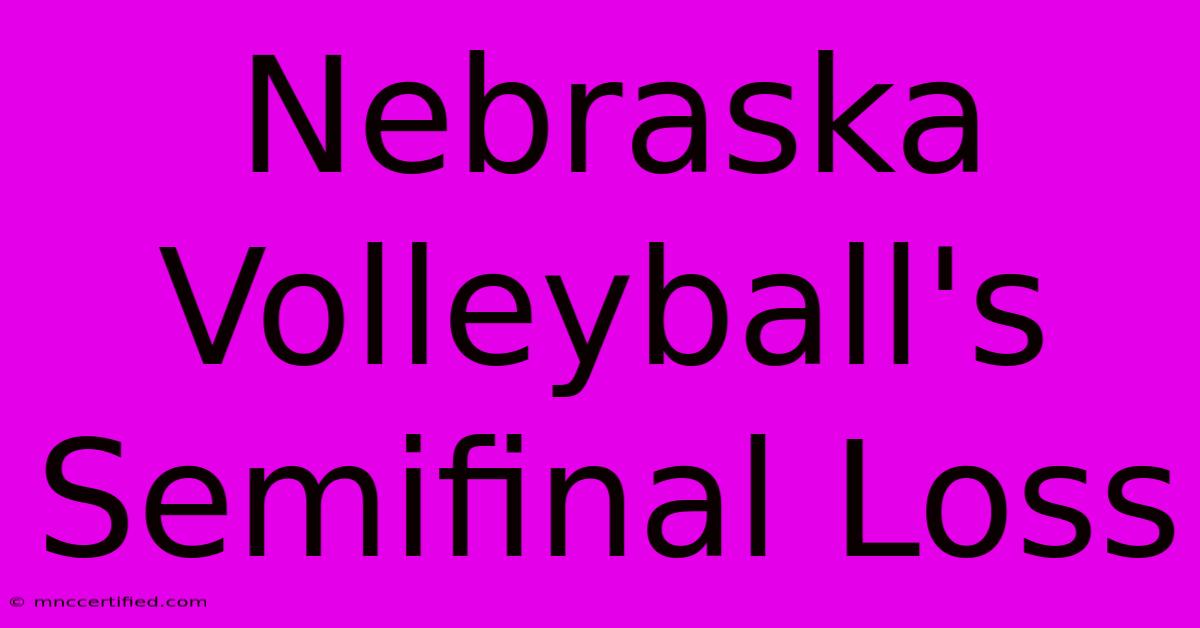 Nebraska Volleyball's Semifinal Loss