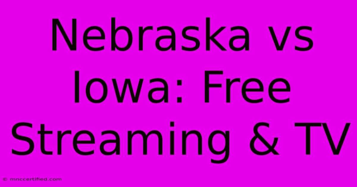 Nebraska Vs Iowa: Free Streaming & TV