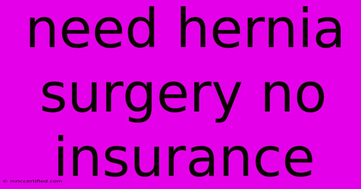 Need Hernia Surgery No Insurance