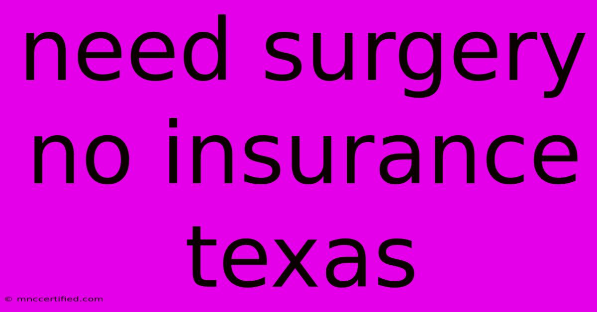 Need Surgery No Insurance Texas