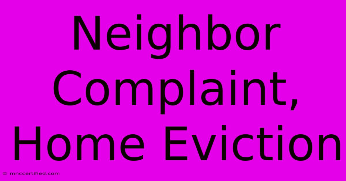 Neighbor Complaint, Home Eviction