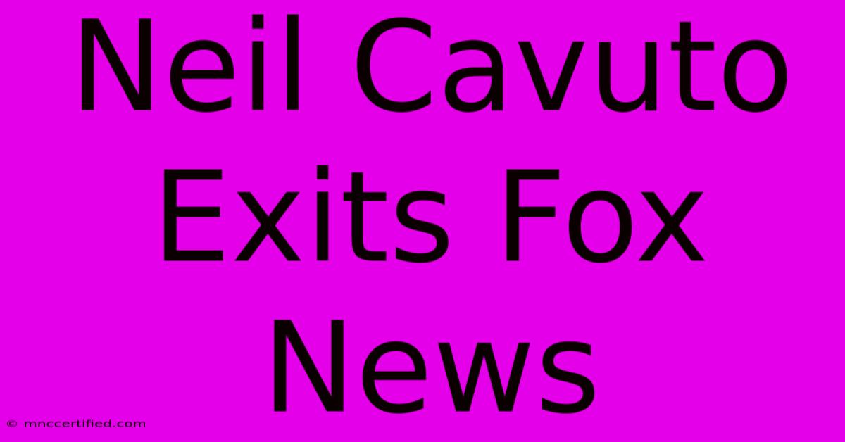 Neil Cavuto Exits Fox News