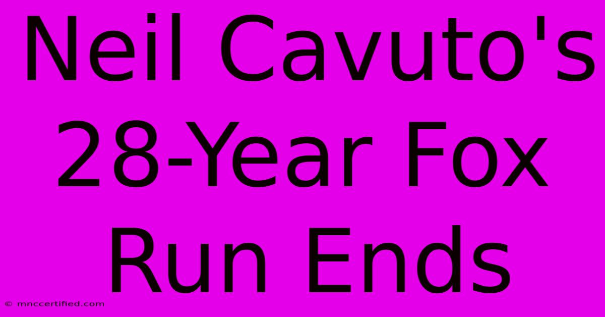 Neil Cavuto's 28-Year Fox Run Ends