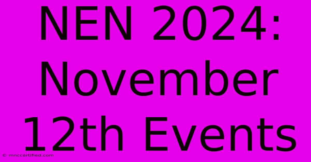 NEN 2024: November 12th Events