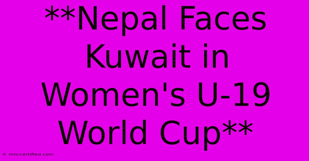 **Nepal Faces Kuwait In Women's U-19 World Cup**