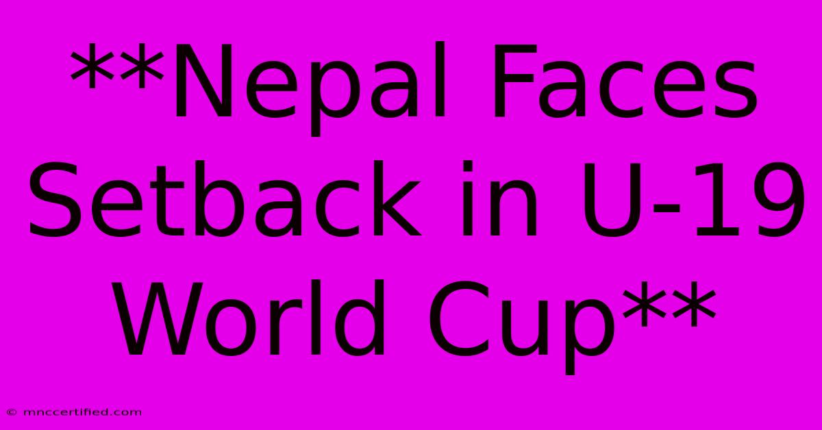 **Nepal Faces Setback In U-19 World Cup**