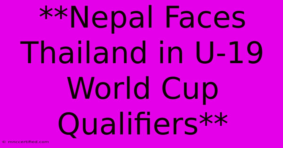 **Nepal Faces Thailand In U-19 World Cup Qualifiers**