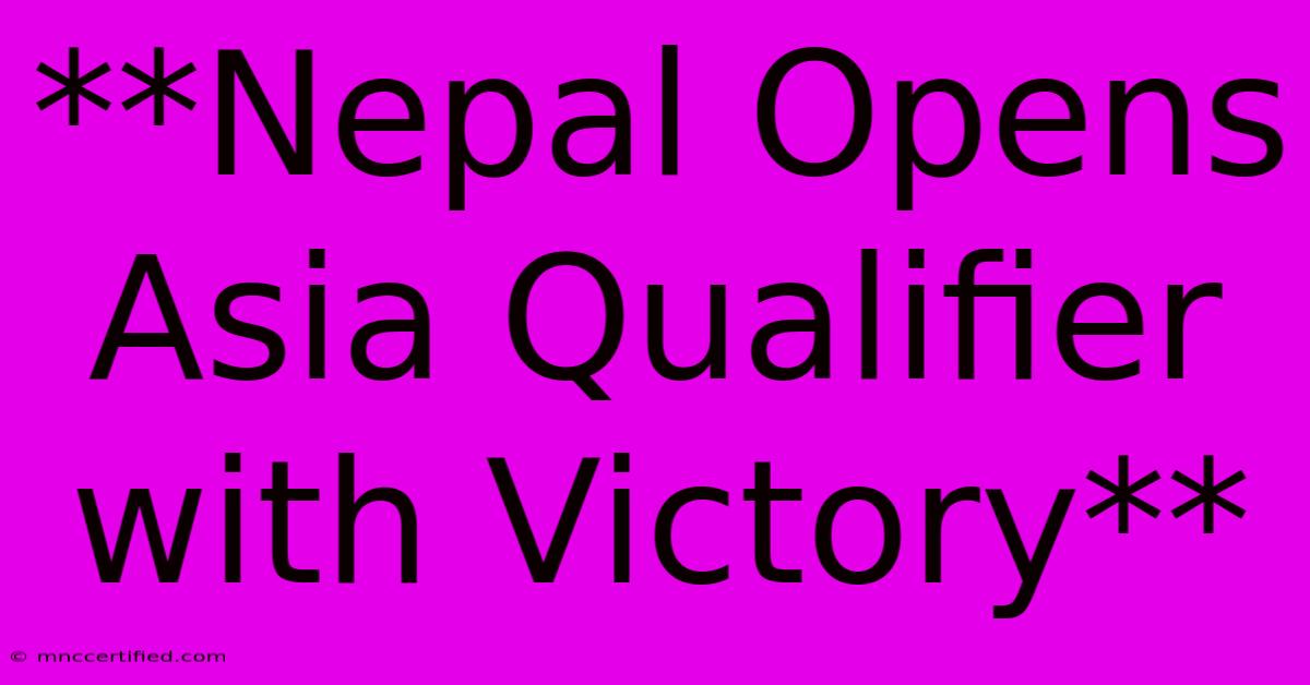 **Nepal Opens Asia Qualifier With Victory**