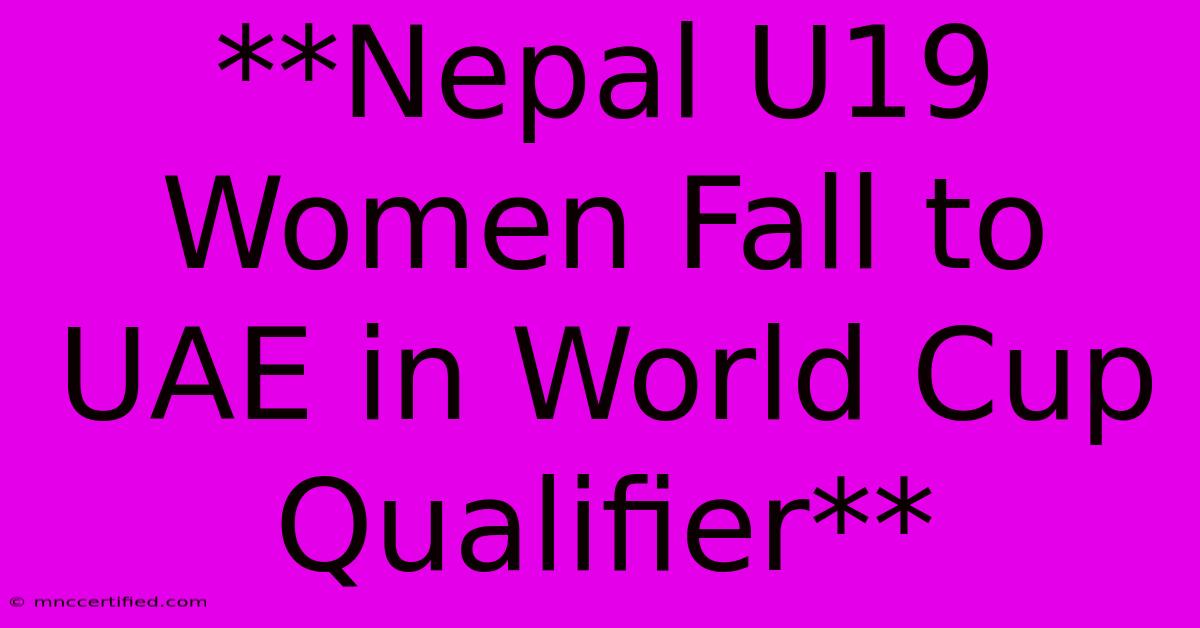 **Nepal U19 Women Fall To UAE In World Cup Qualifier**